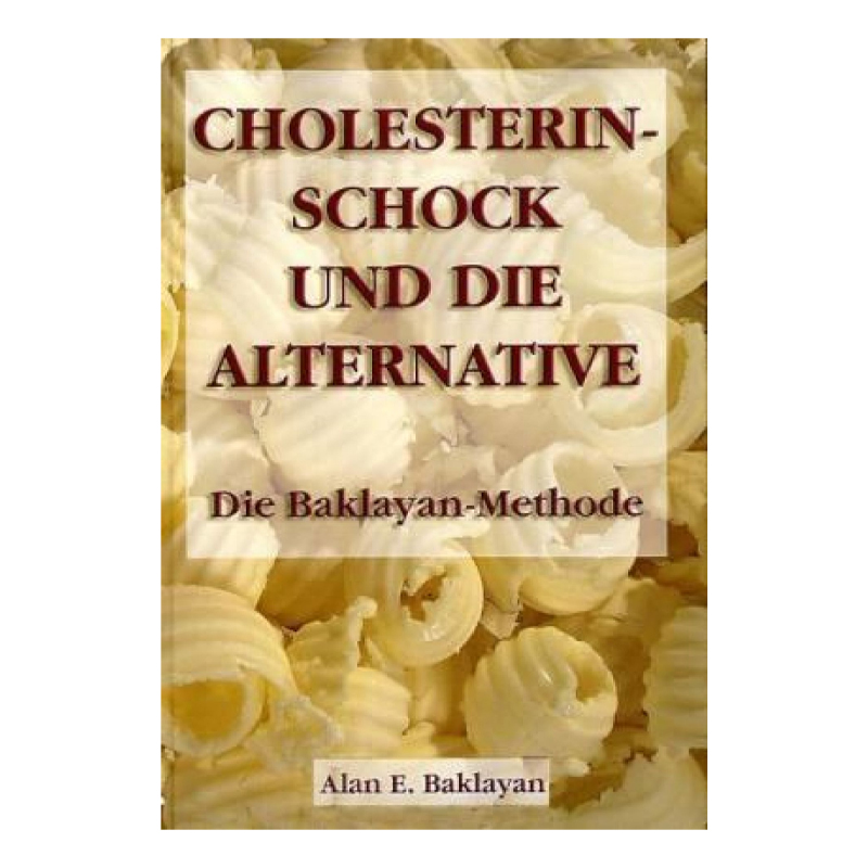 Cholesterin: Schock und die Alternative – Die Baklayan Methode van Alan E. Baklayan. Duitstalig boek over cholesterol en natuurlijke visies